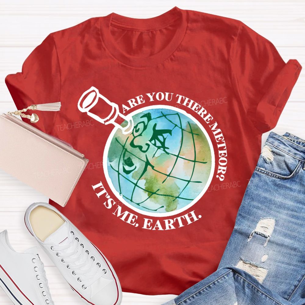 Are You There Meteor It's Me Earth Teacher T-shirt