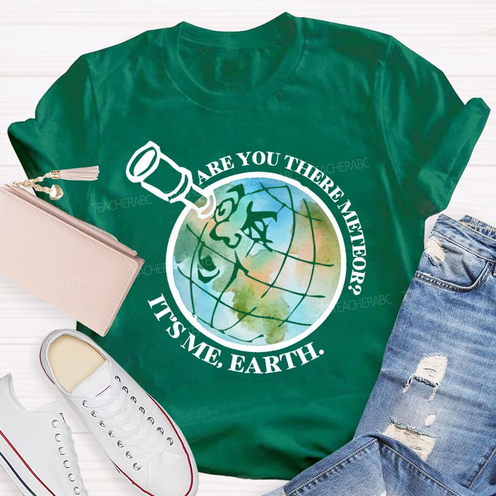 Are You There Meteor It's Me Earth Teacher T-shirt