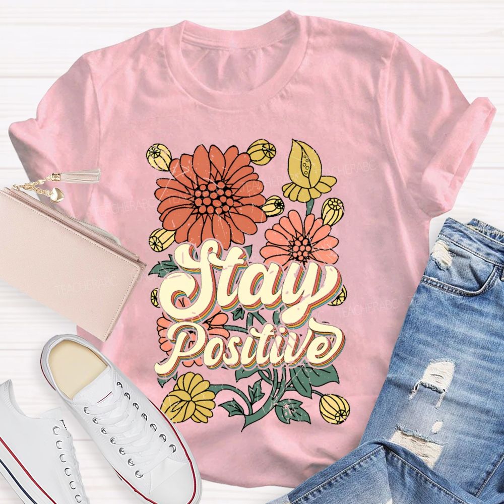 Stay Positive Flowers Teacher T-shirt