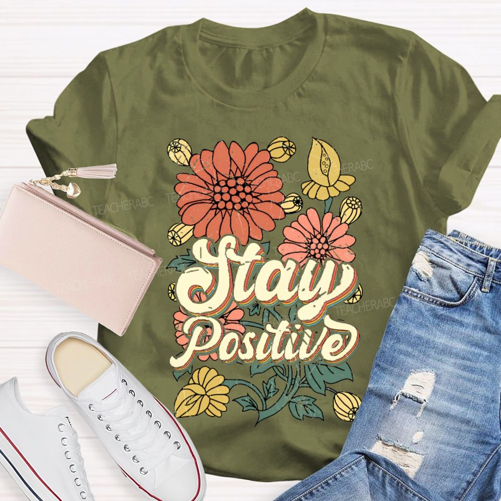 Stay Positive Flowers Teacher T-shirt