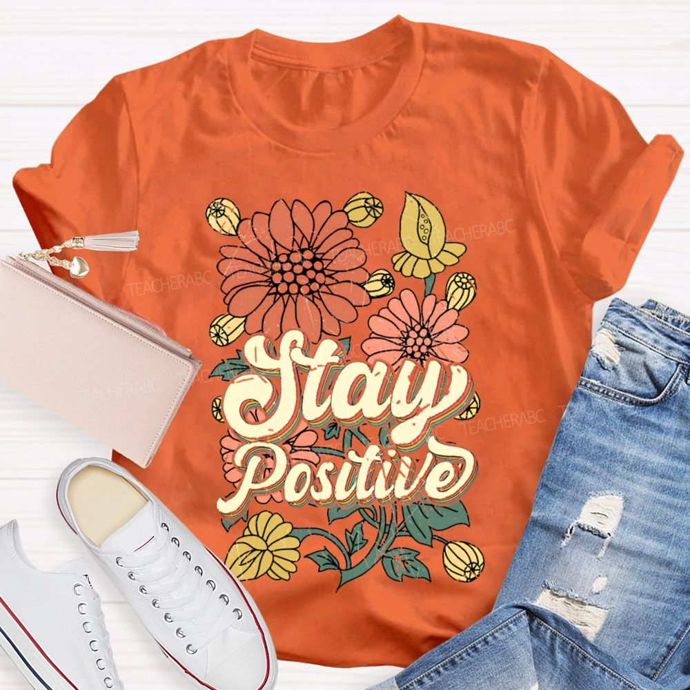 Stay Positive Flowers Teacher T-shirt