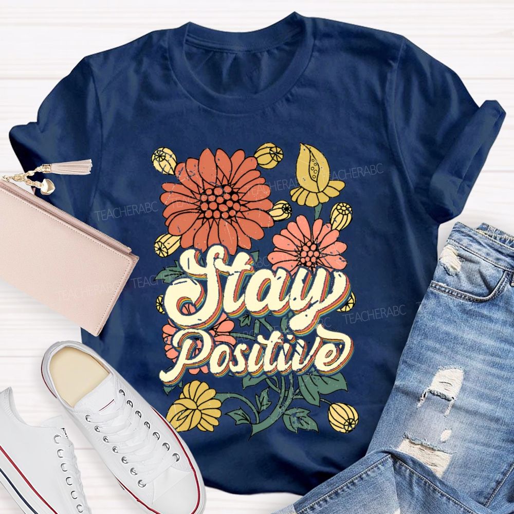 Stay Positive Flowers Teacher T-shirt
