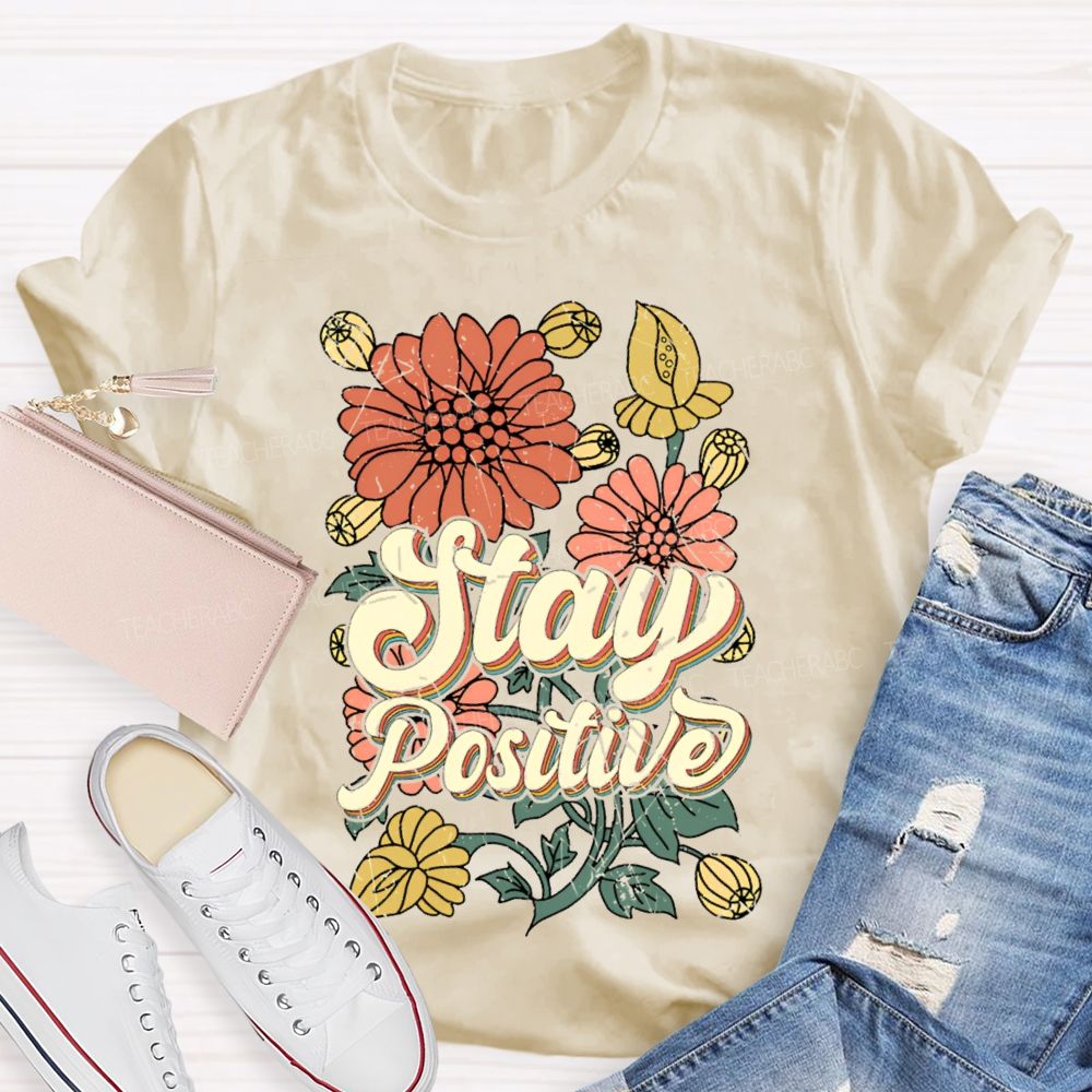 Stay Positive Flowers Teacher T-shirt