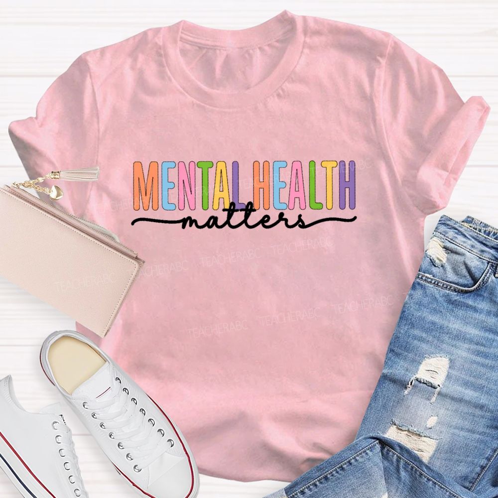 Mental Health Matters Colorful Letter Teacher T-shirt