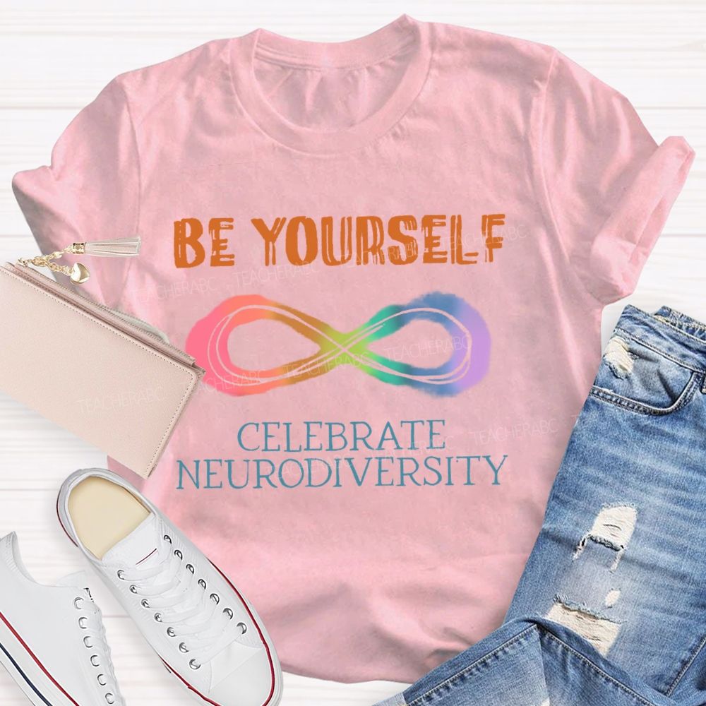Be Yourself Celebrate Neurodiversity Teacher T-shirt