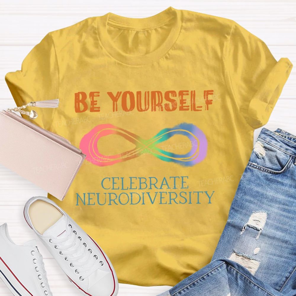 Be Yourself Celebrate Neurodiversity Teacher T-shirt