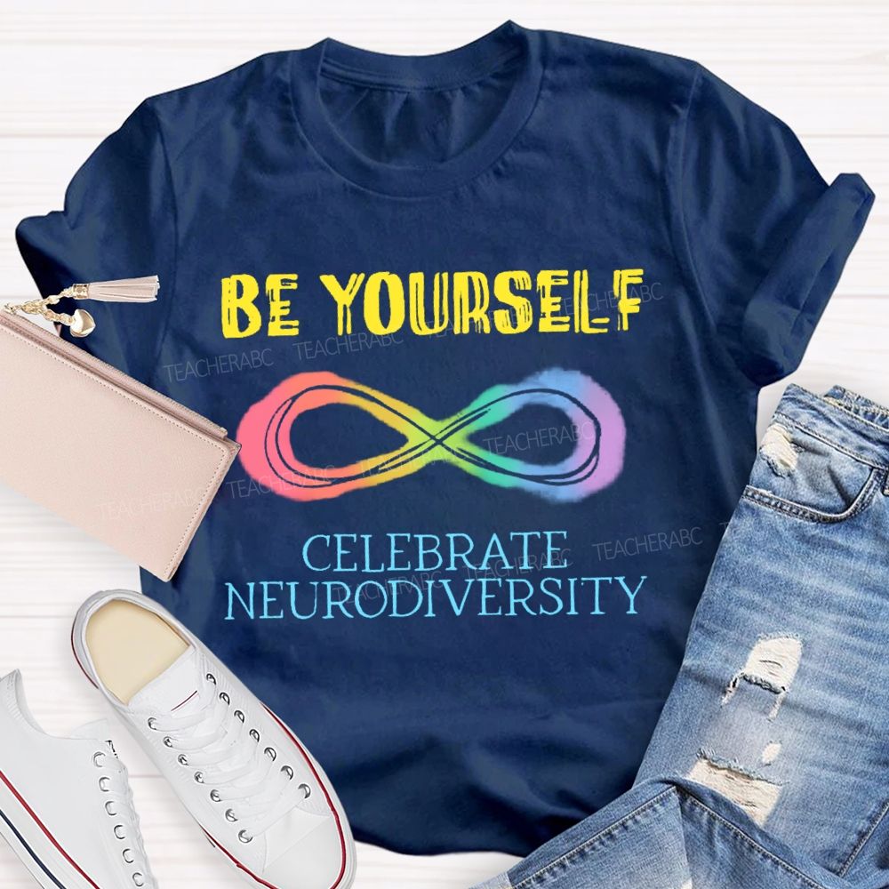 Be Yourself Celebrate Neurodiversity Teacher T-shirt