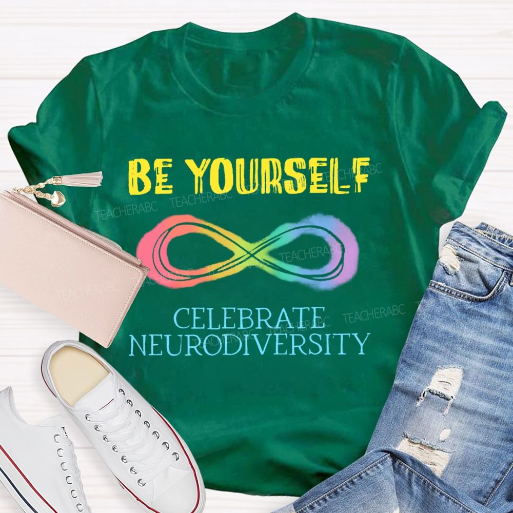 Be Yourself Celebrate Neurodiversity Teacher T-shirt