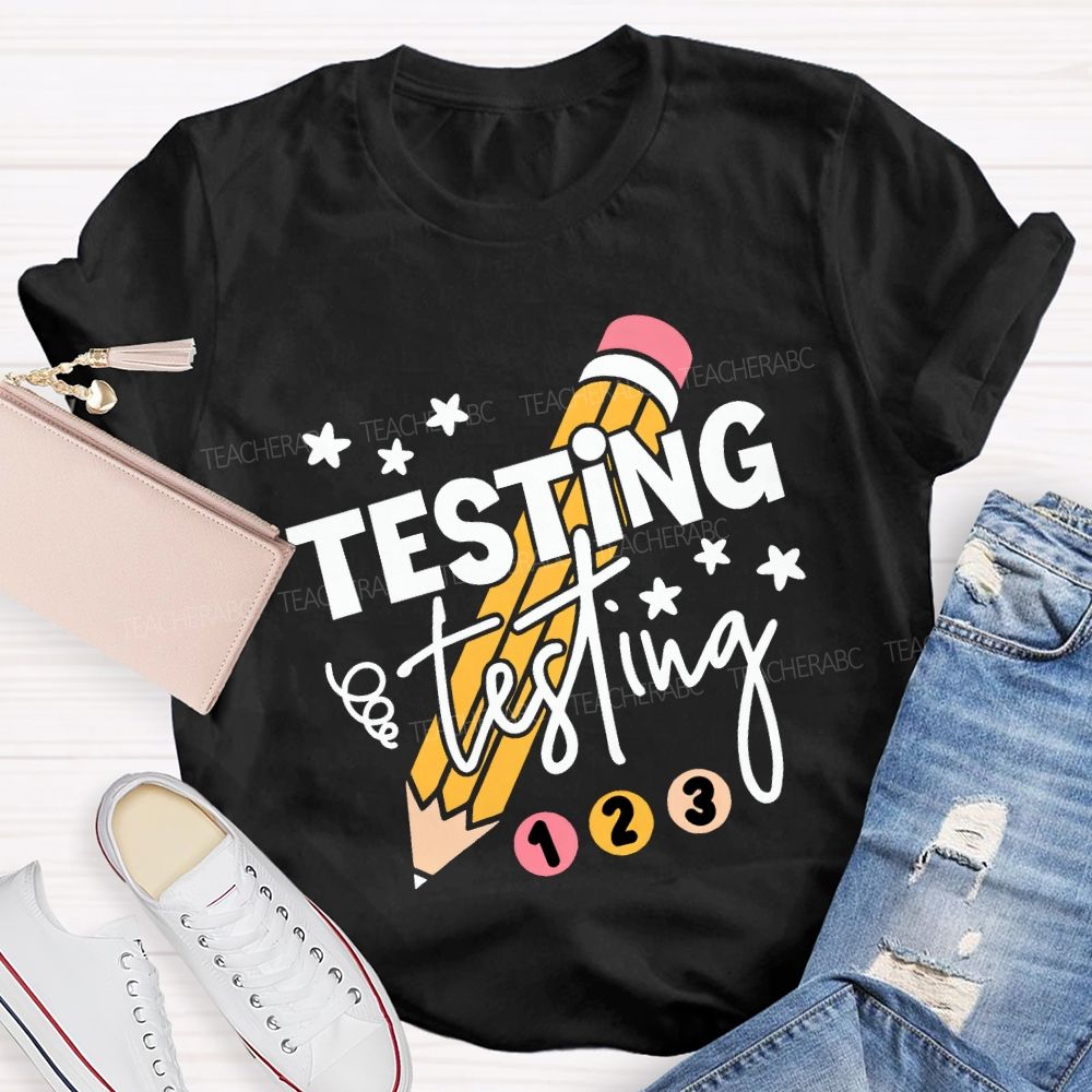 Testing Testing And Pencil Test Day Teacher T-shirt