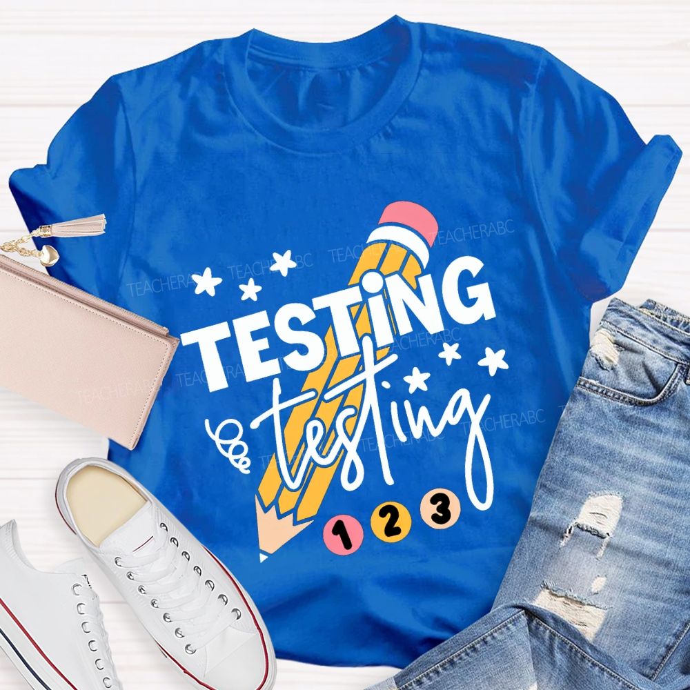 Testing Testing And Pencil Test Day Teacher T-shirt
