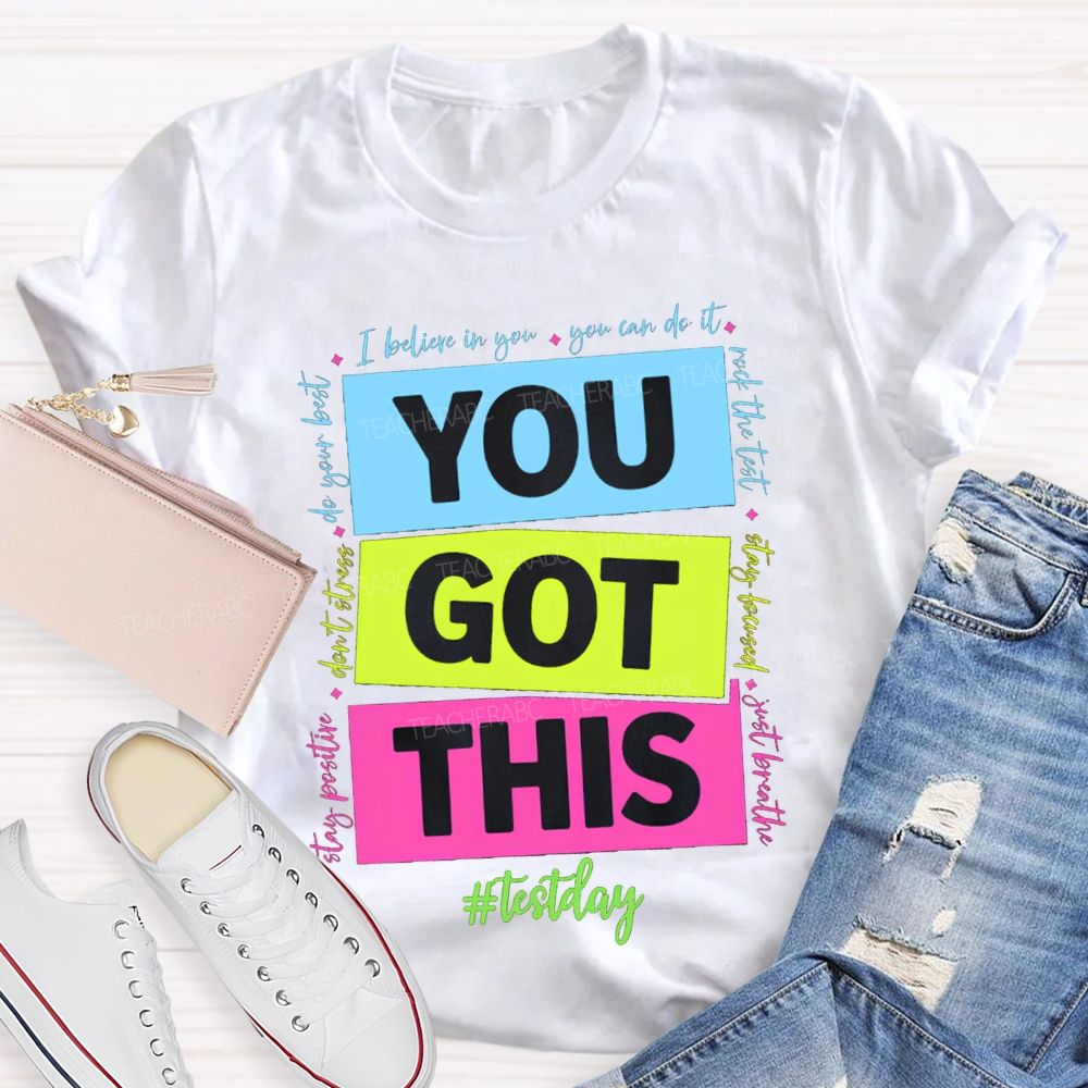 You Got This Test Day I Believe In You You Can Do It Teacher T-shirt