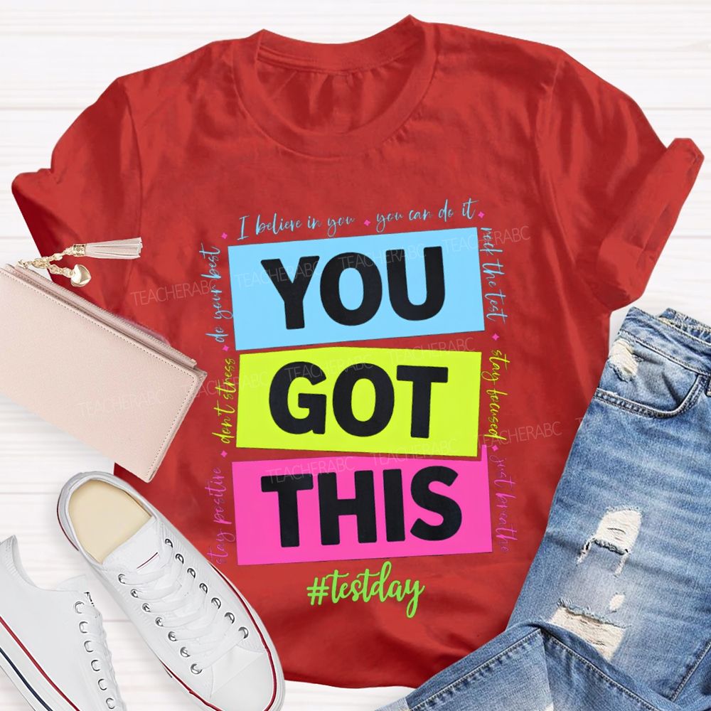 You Got This Test Day I Believe In You You Can Do It Teacher T-shirt