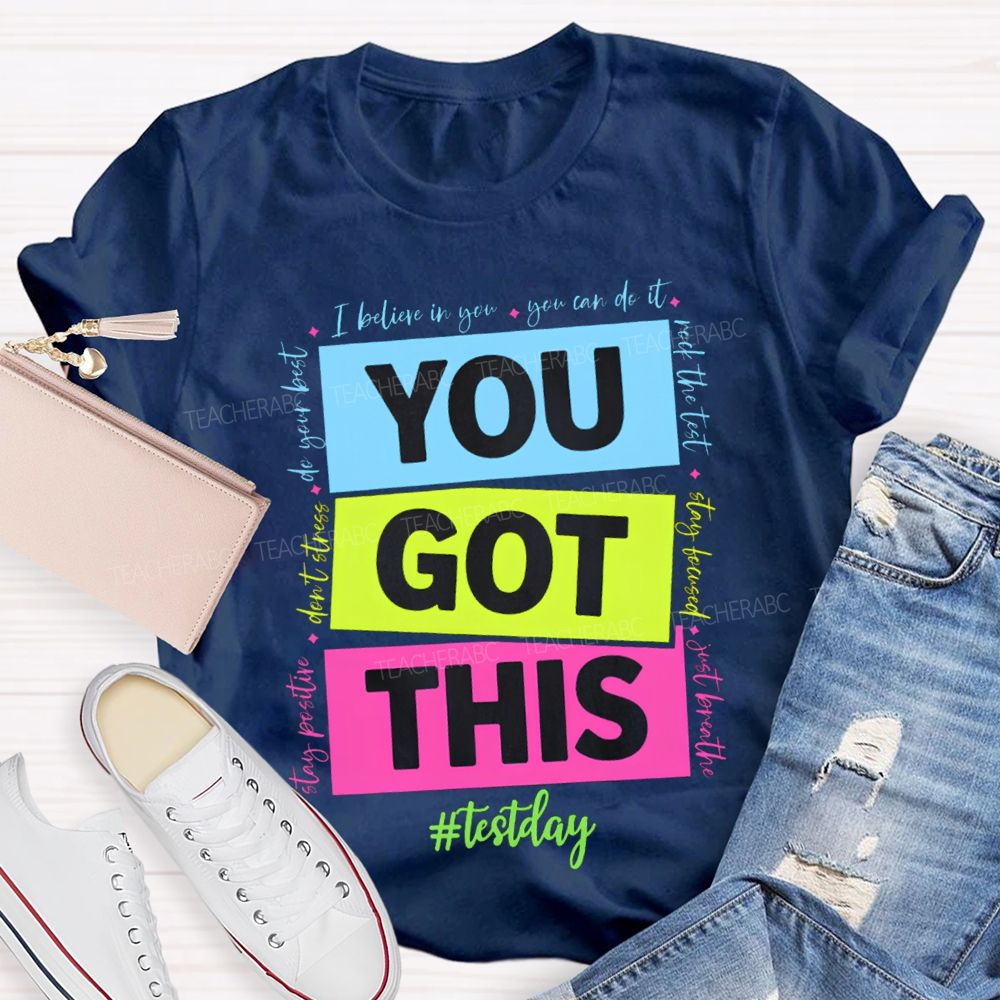You Got This Test Day I Believe In You You Can Do It Teacher T-shirt