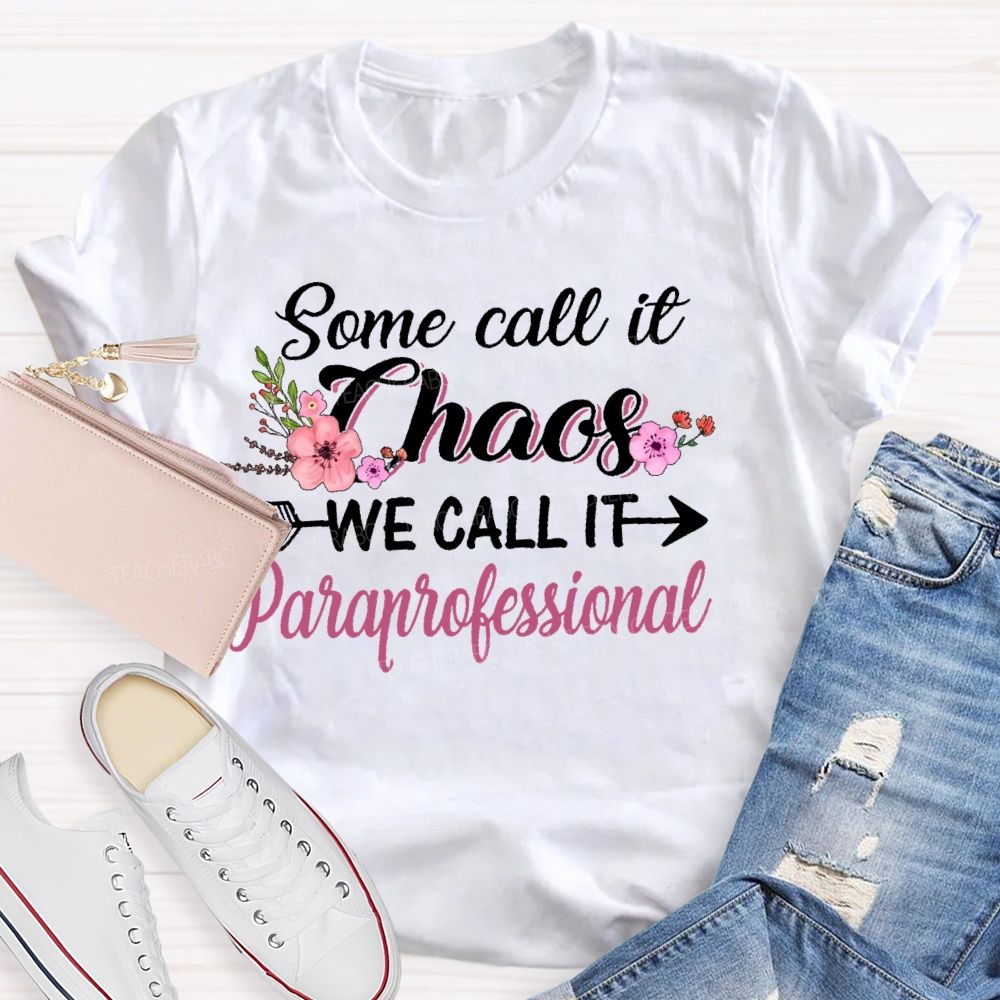 Some Call It Chaos We Call It Paraprofessional Teacher T-shirt