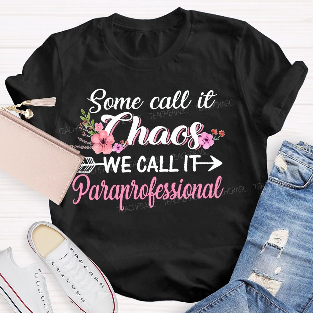 Some Call It Chaos We Call It Paraprofessional Teacher T-shirt