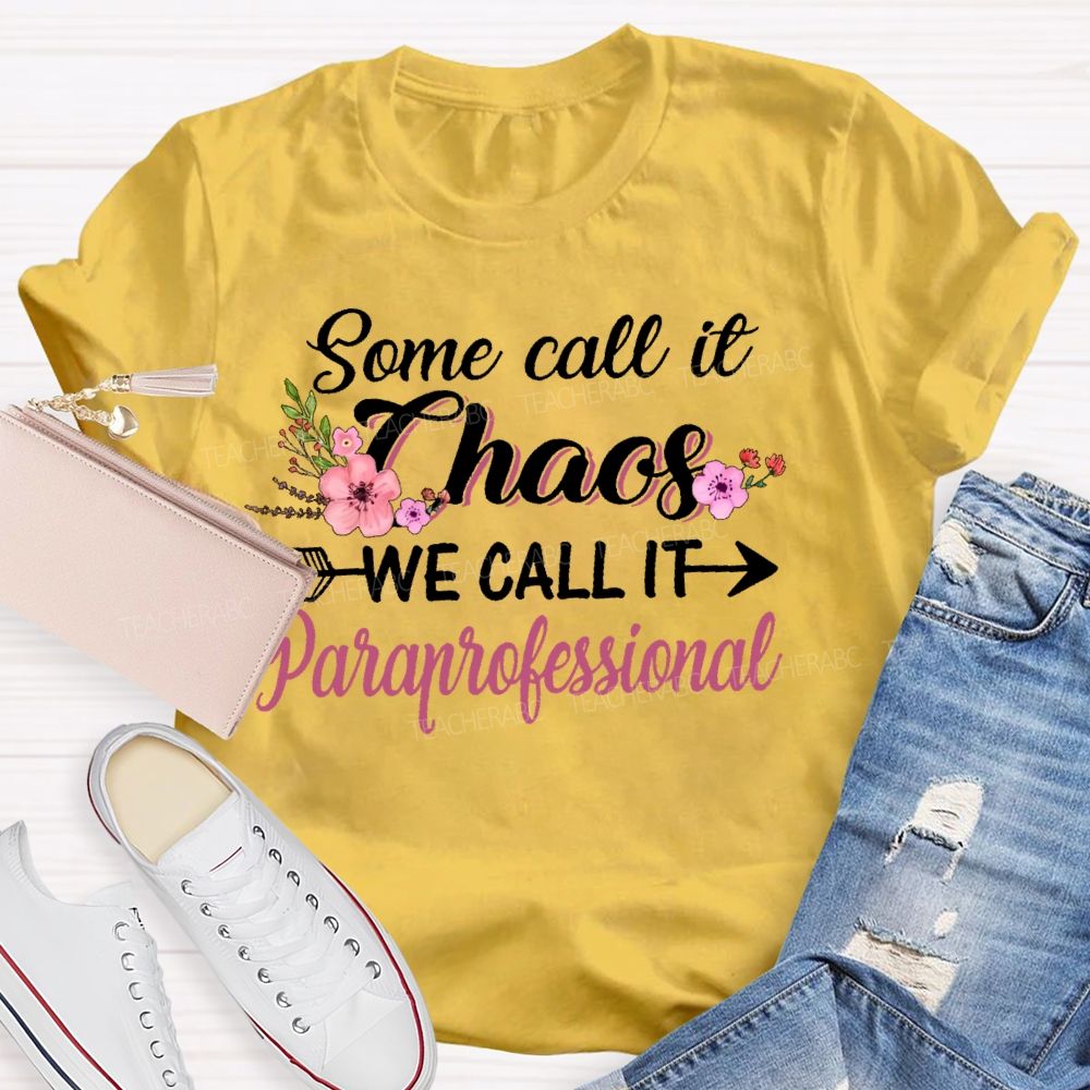 Some Call It Chaos We Call It Paraprofessional Teacher T-shirt