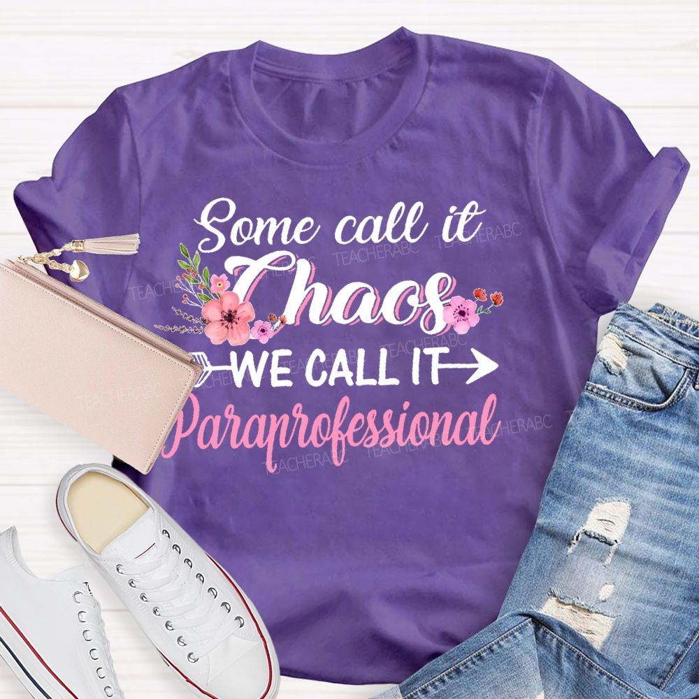 Some Call It Chaos We Call It Paraprofessional Teacher T-shirt
