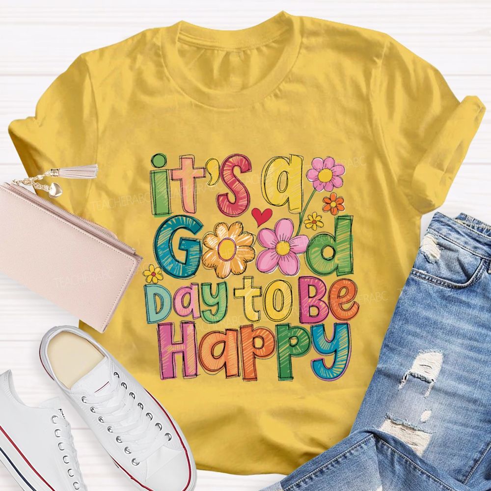 Floral It's A Good Day To Be Happy Teacher T-Shirt