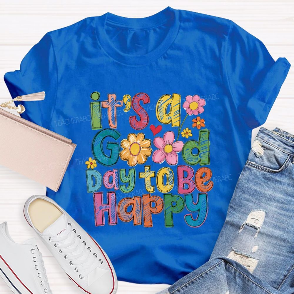 Floral It's A Good Day To Be Happy Teacher T-Shirt