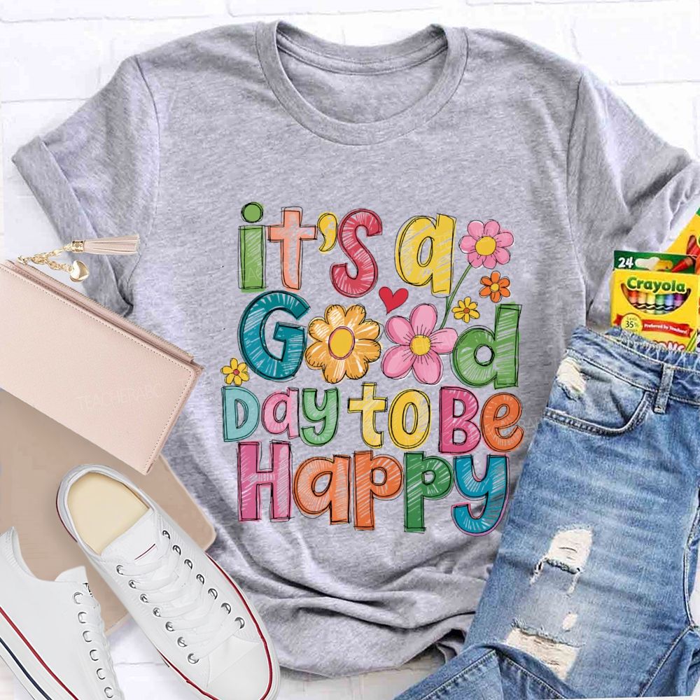 Floral It's A Good Day To Be Happy Teacher T-Shirt