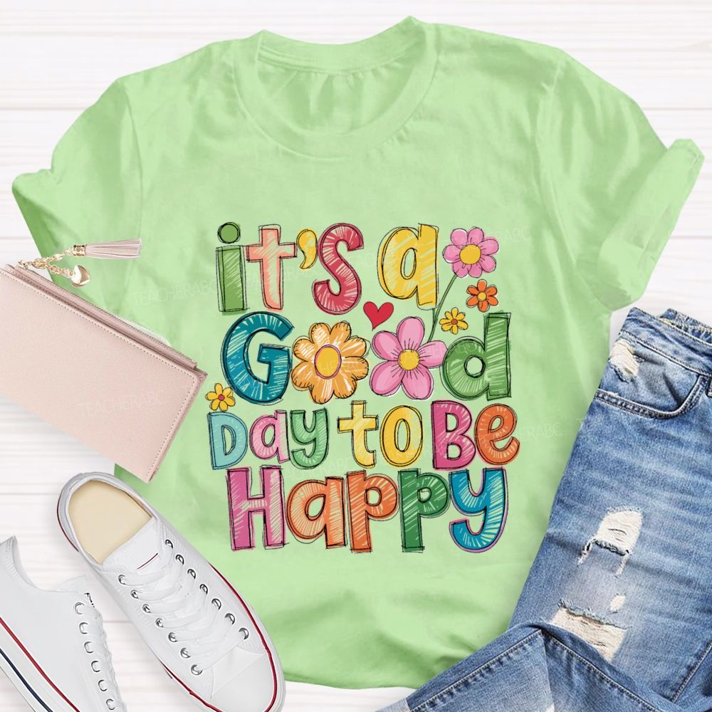 Floral It's A Good Day To Be Happy Teacher T-Shirt