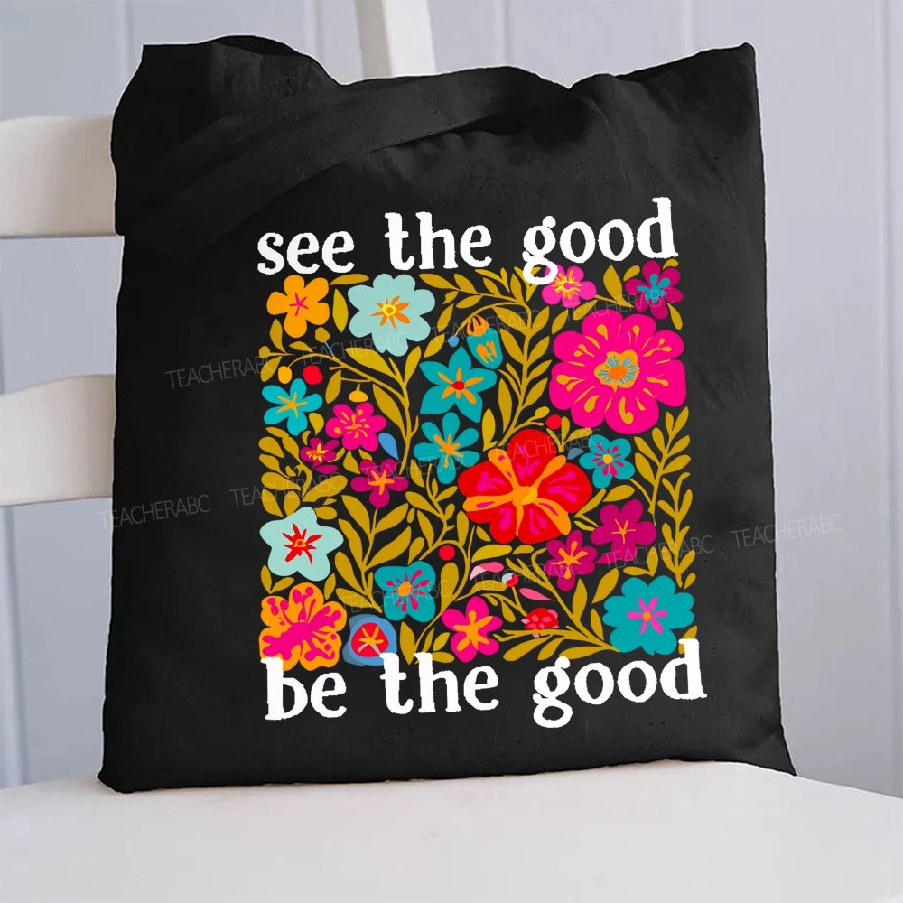 Floral See The Good Be The Good Canvas Tote Bag