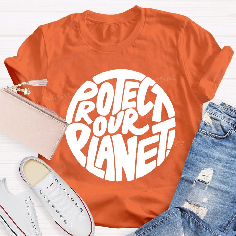 Protect Our Planet Earth Day Planet Design Teacher T-Shirt
