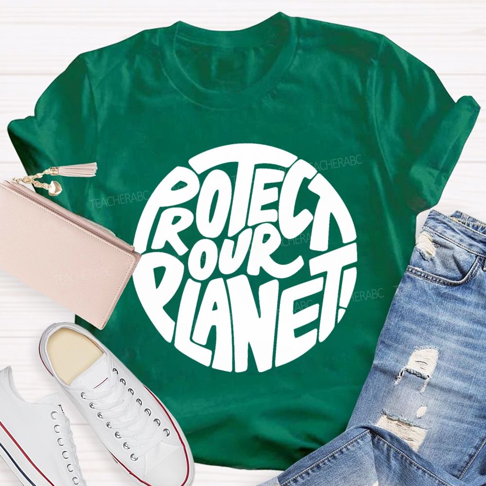 Protect Our Planet Earth Day Planet Design Teacher T-Shirt