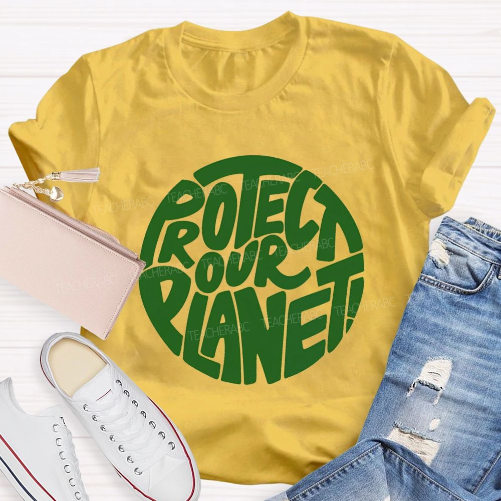 Protect Our Planet Earth Day Planet Design Teacher T-Shirt