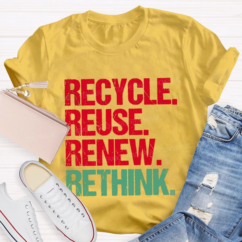 Recycle Reuse Renew Rethink Earth Day T-shirt