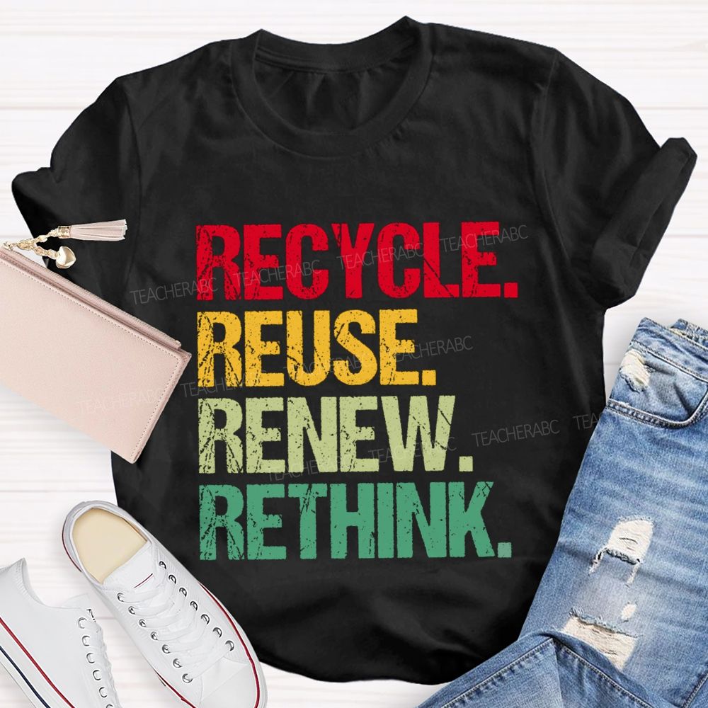 Recycle Reuse Renew Rethink Earth Day T-shirt