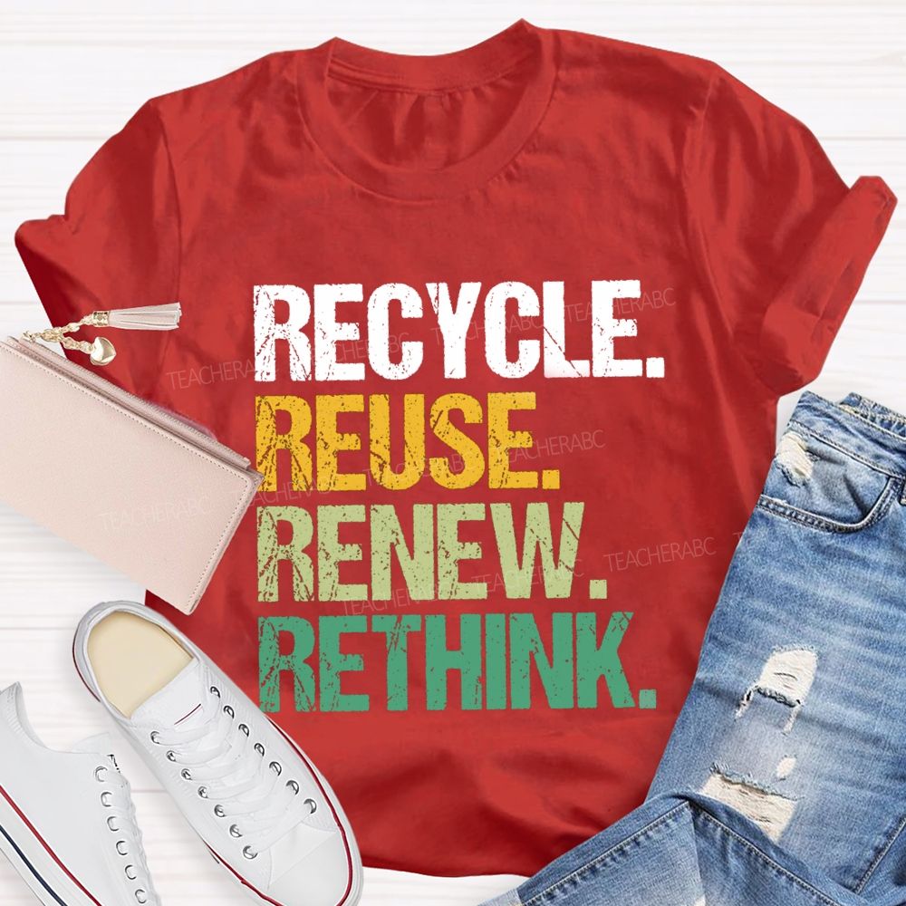 Recycle Reuse Renew Rethink Earth Day T-shirt