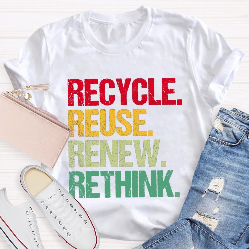 Recycle Reuse Renew Rethink Earth Day T-shirt