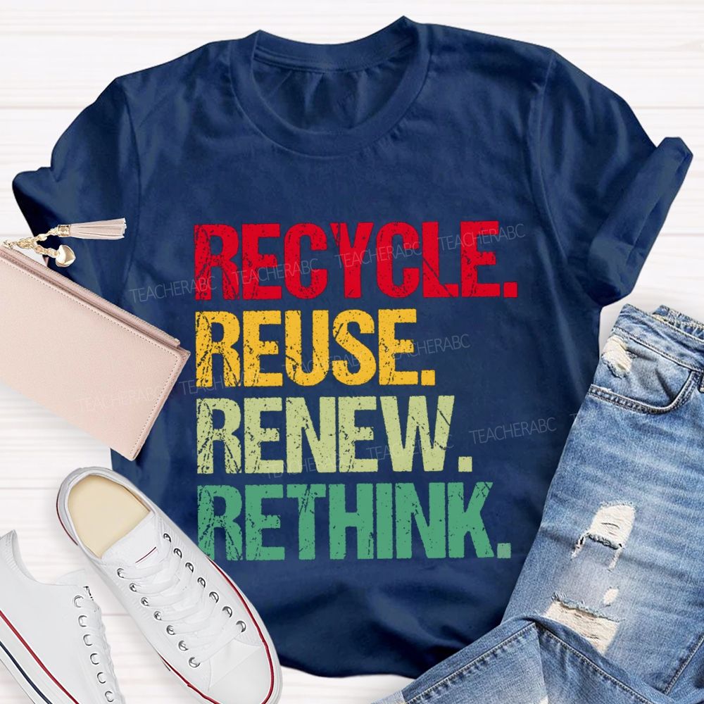 Recycle Reuse Renew Rethink Earth Day T-shirt
