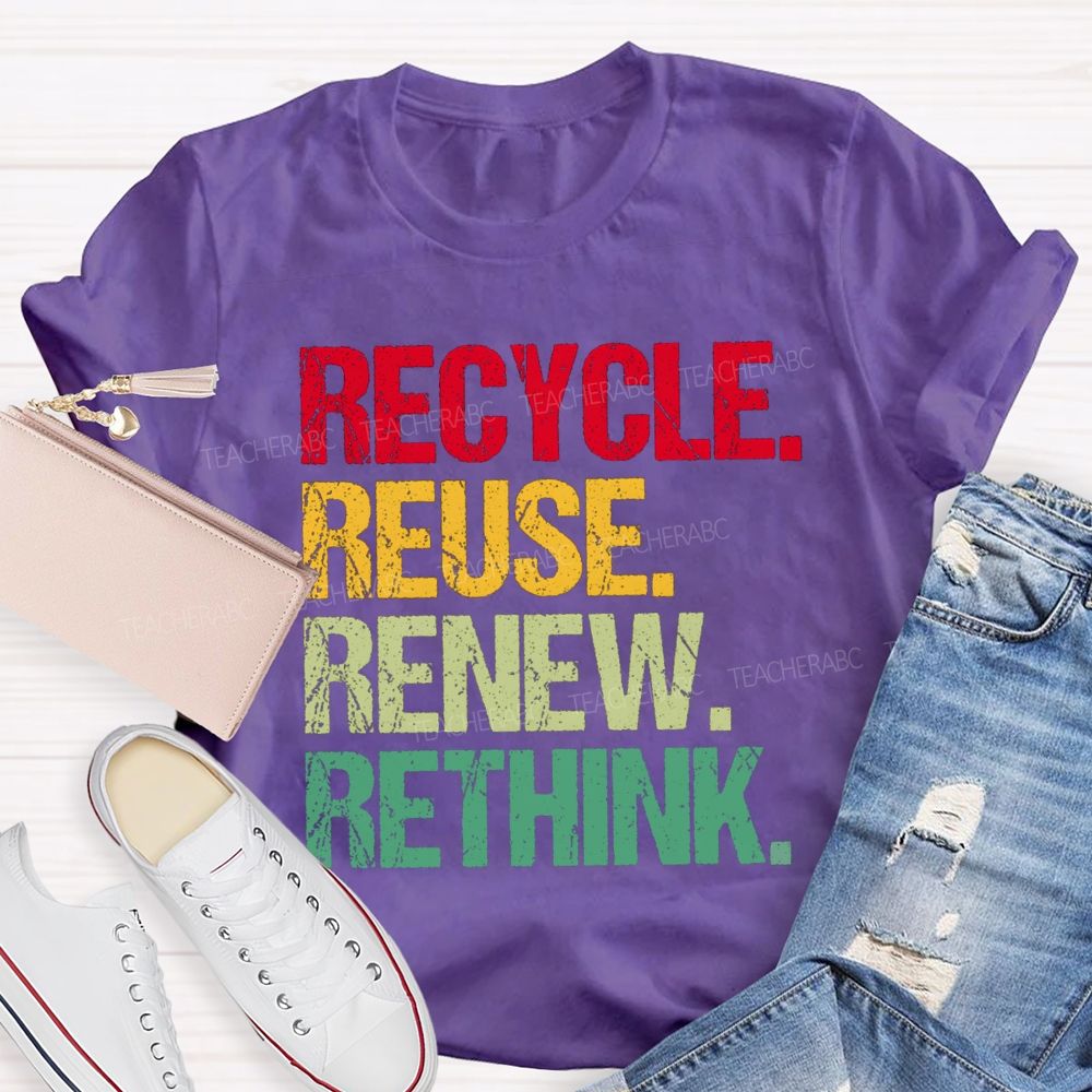 Recycle Reuse Renew Rethink Earth Day T-shirt