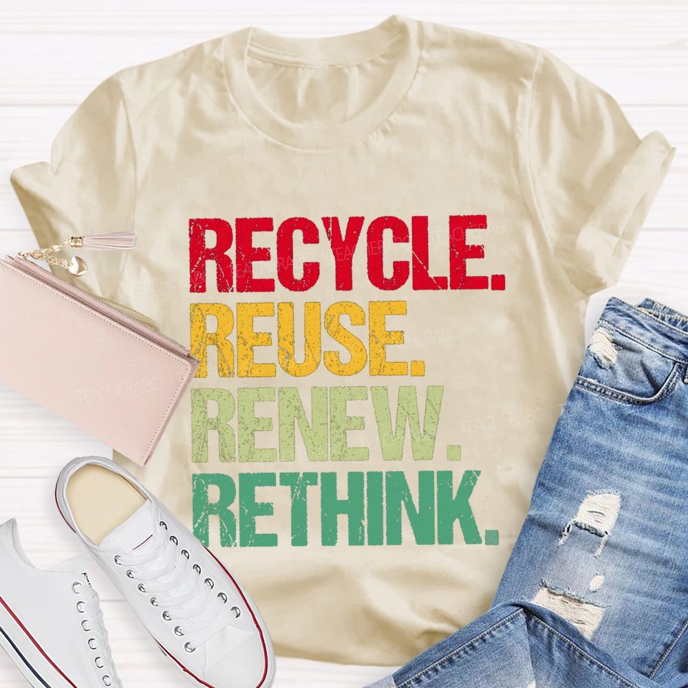 Recycle Reuse Renew Rethink Earth Day T-shirt