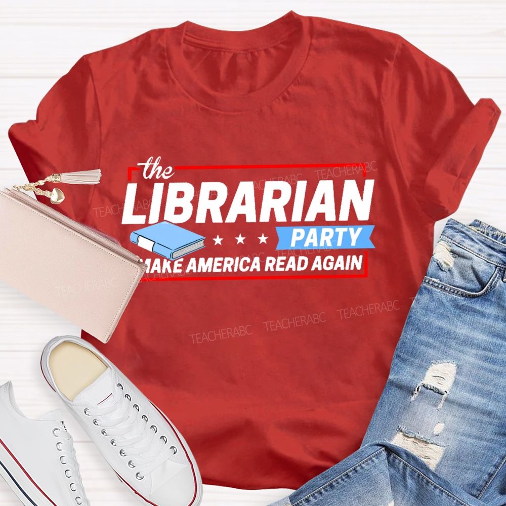 The Librarian Party Make America Read Again Teacher T-shirt
