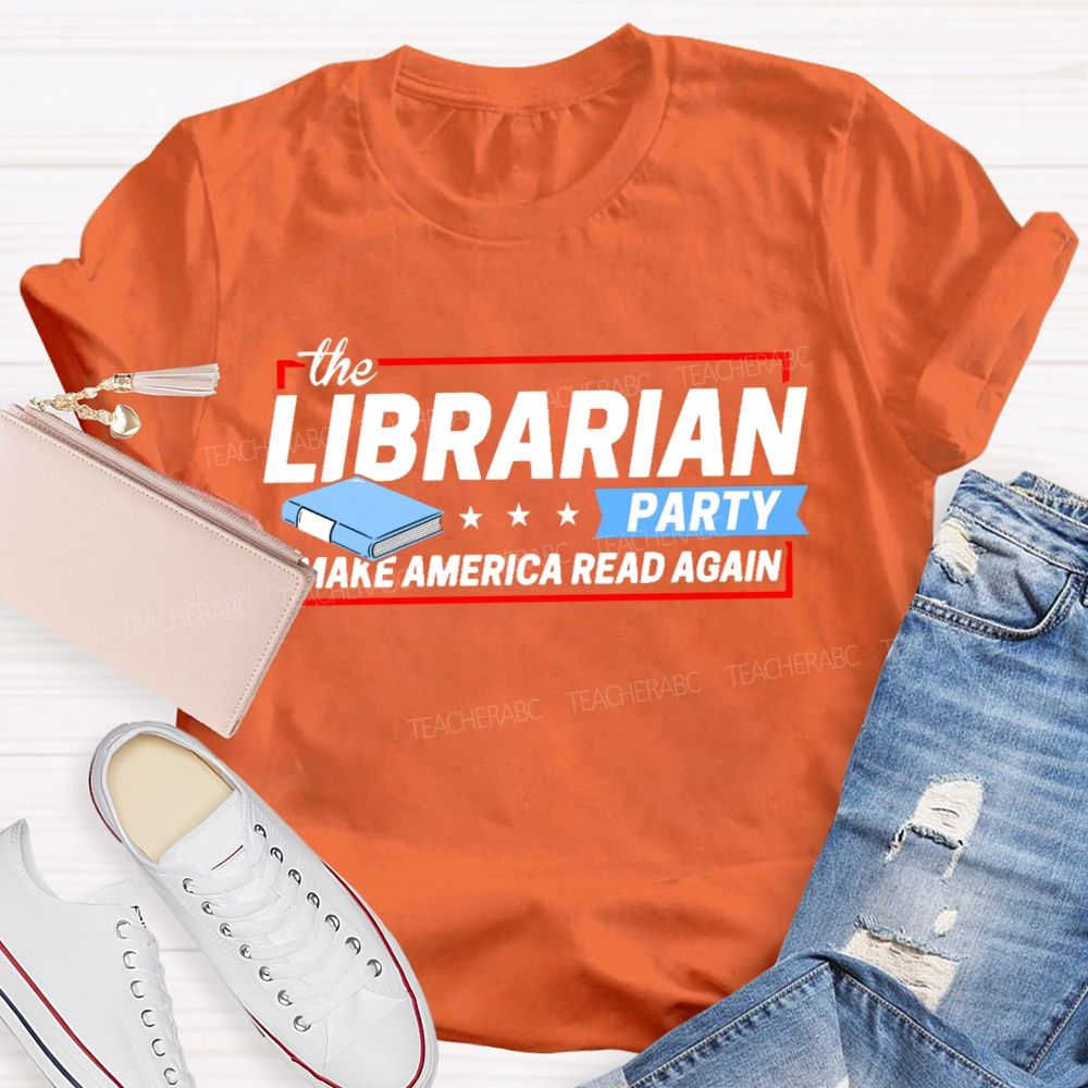 The Librarian Party Make America Read Again Teacher T-shirt