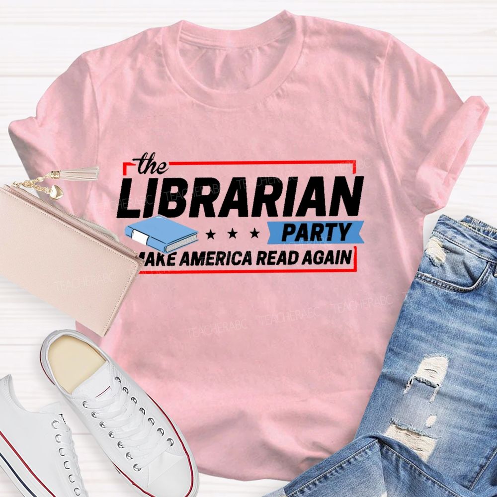 The Librarian Party Make America Read Again Teacher T-shirt