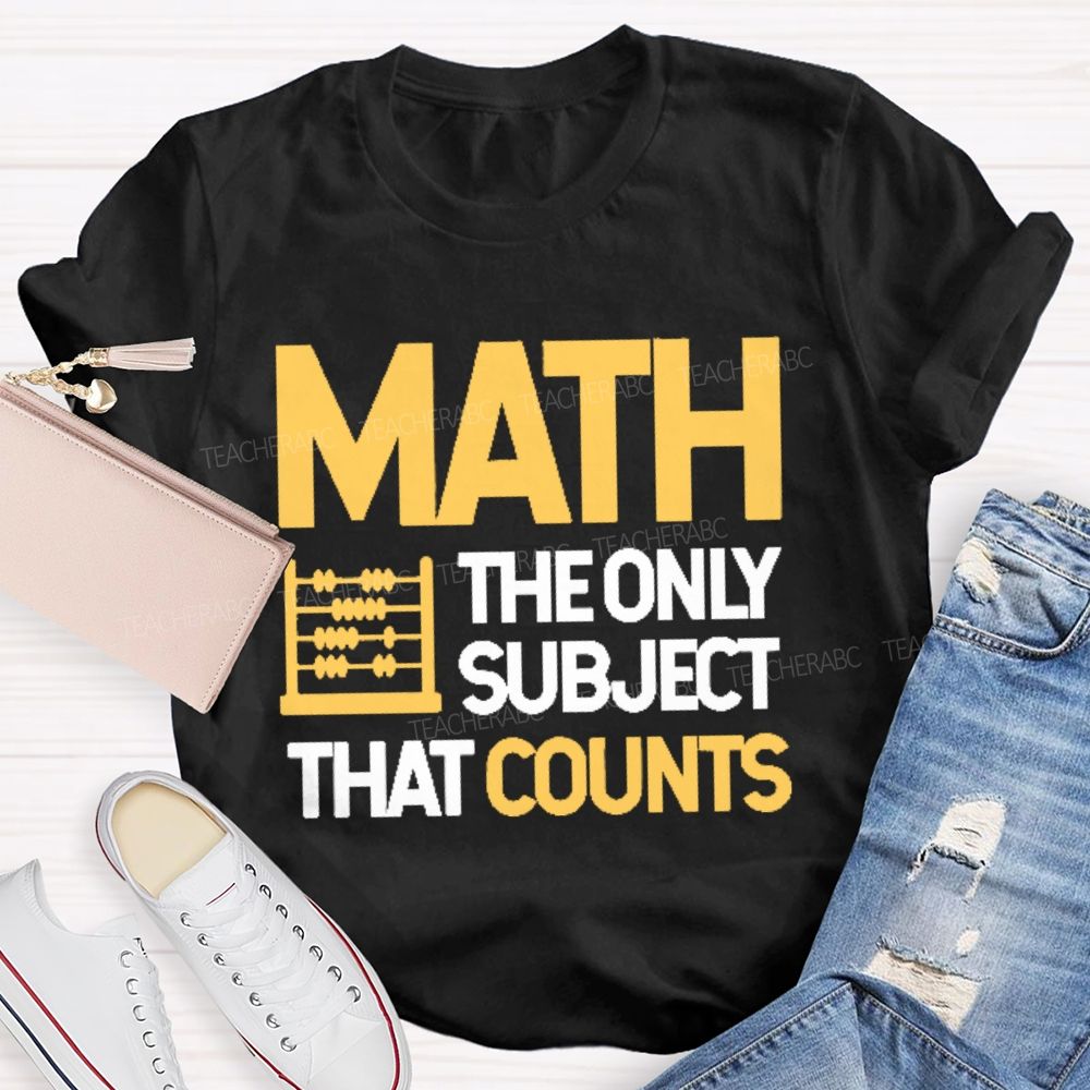 Math The Only Subject That Counts Graphics Teacher T-shirt