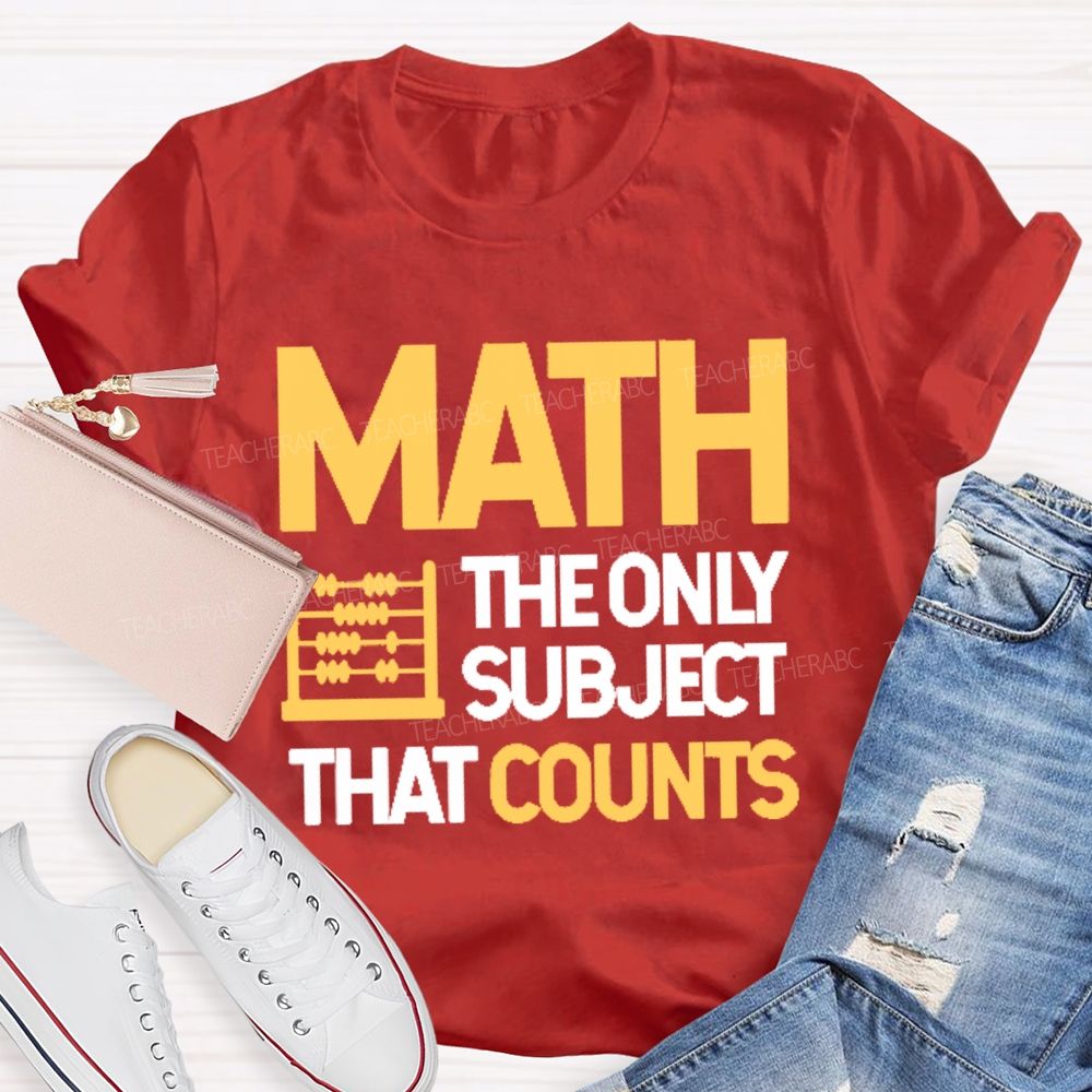 Math The Only Subject That Counts Graphics Teacher T-shirt