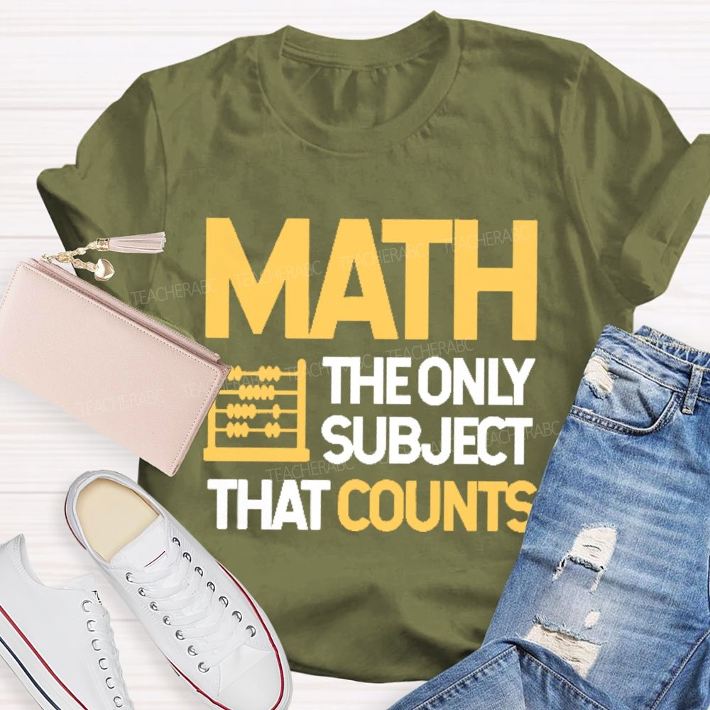 Math The Only Subject That Counts Graphics Teacher T-shirt