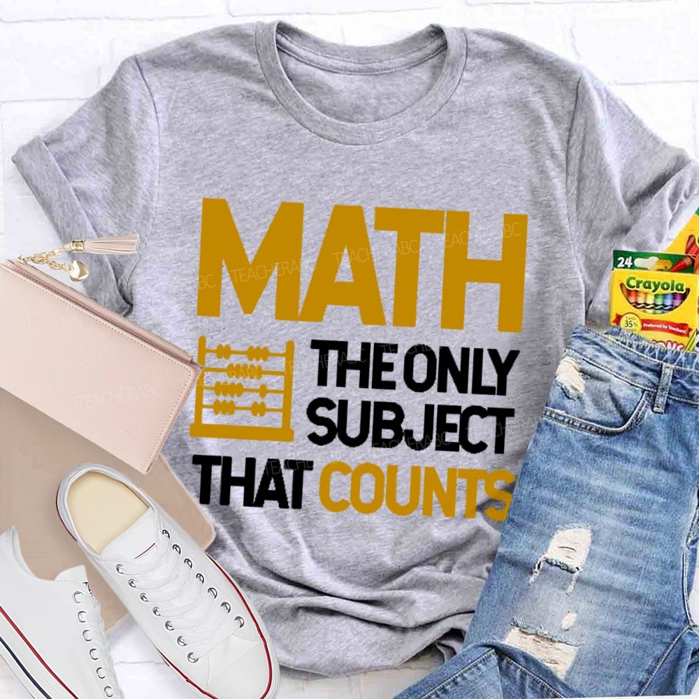 Math The Only Subject That Counts Graphics Teacher T-shirt