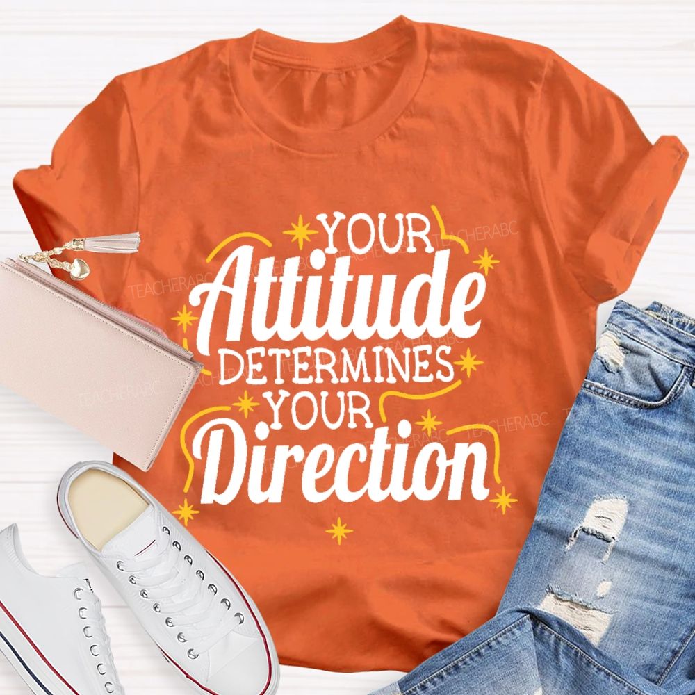 Your Attitude Determines Your Direction Teacher T-shirt