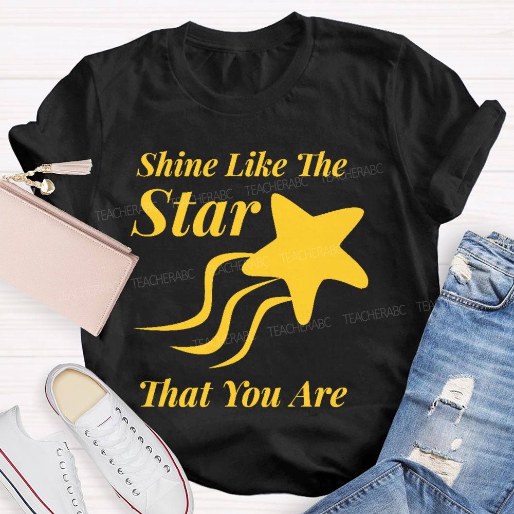 Shine Like The Star That You Are Teacher T-shirt