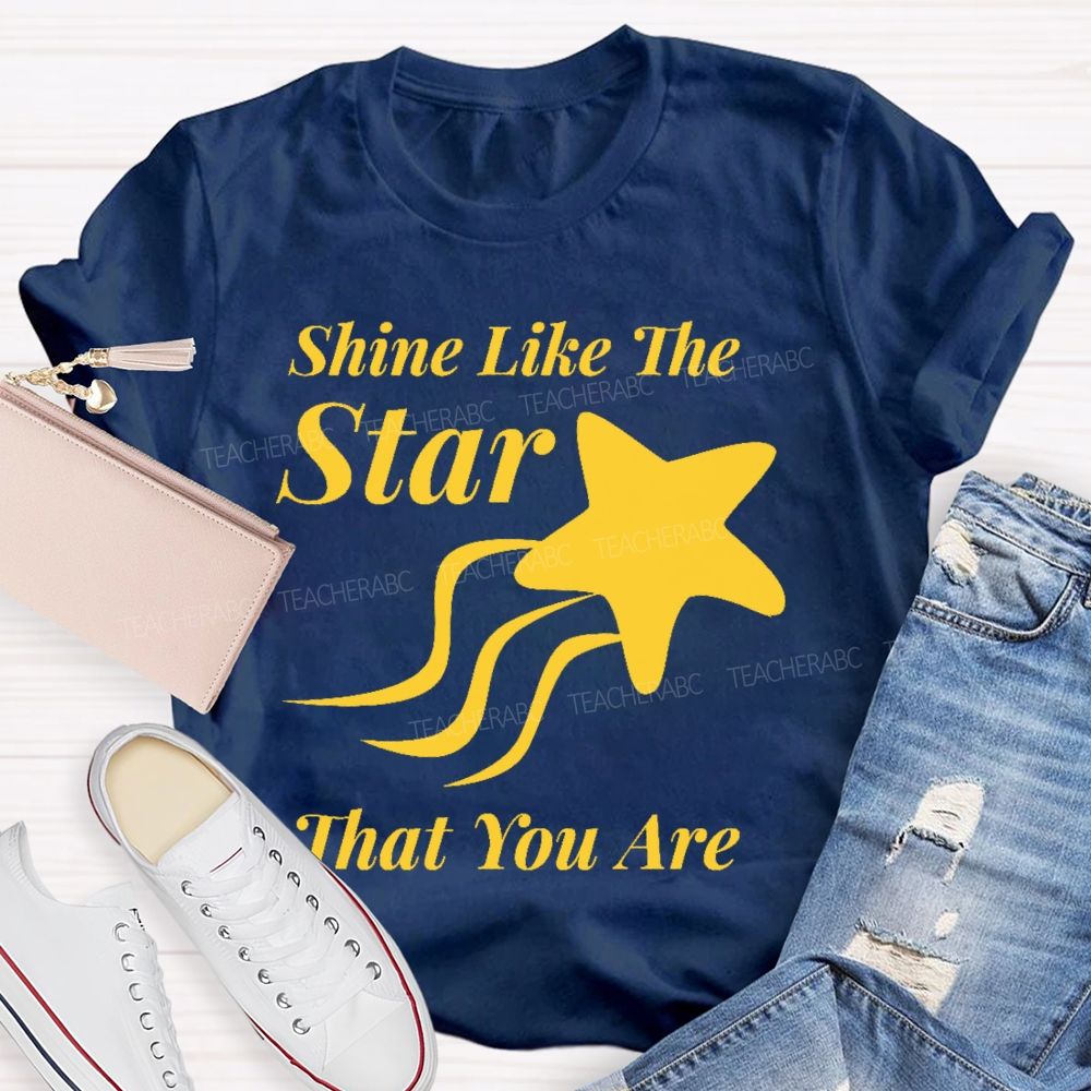 Shine Like The Star That You Are Teacher T-shirt