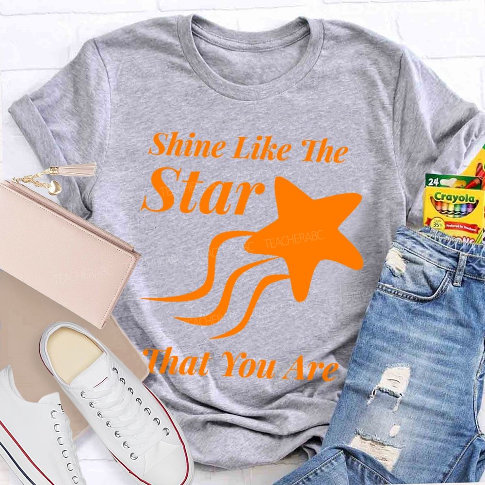 Shine Like The Star That You Are Teacher T-shirt