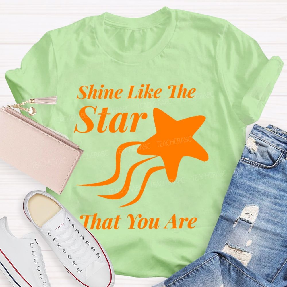 Shine Like The Star That You Are Teacher T-shirt