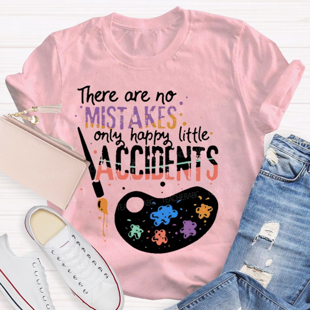 There Are No Mistakes Only Happy Little Accidents Colorful Letters Palette Teacher T-shirt