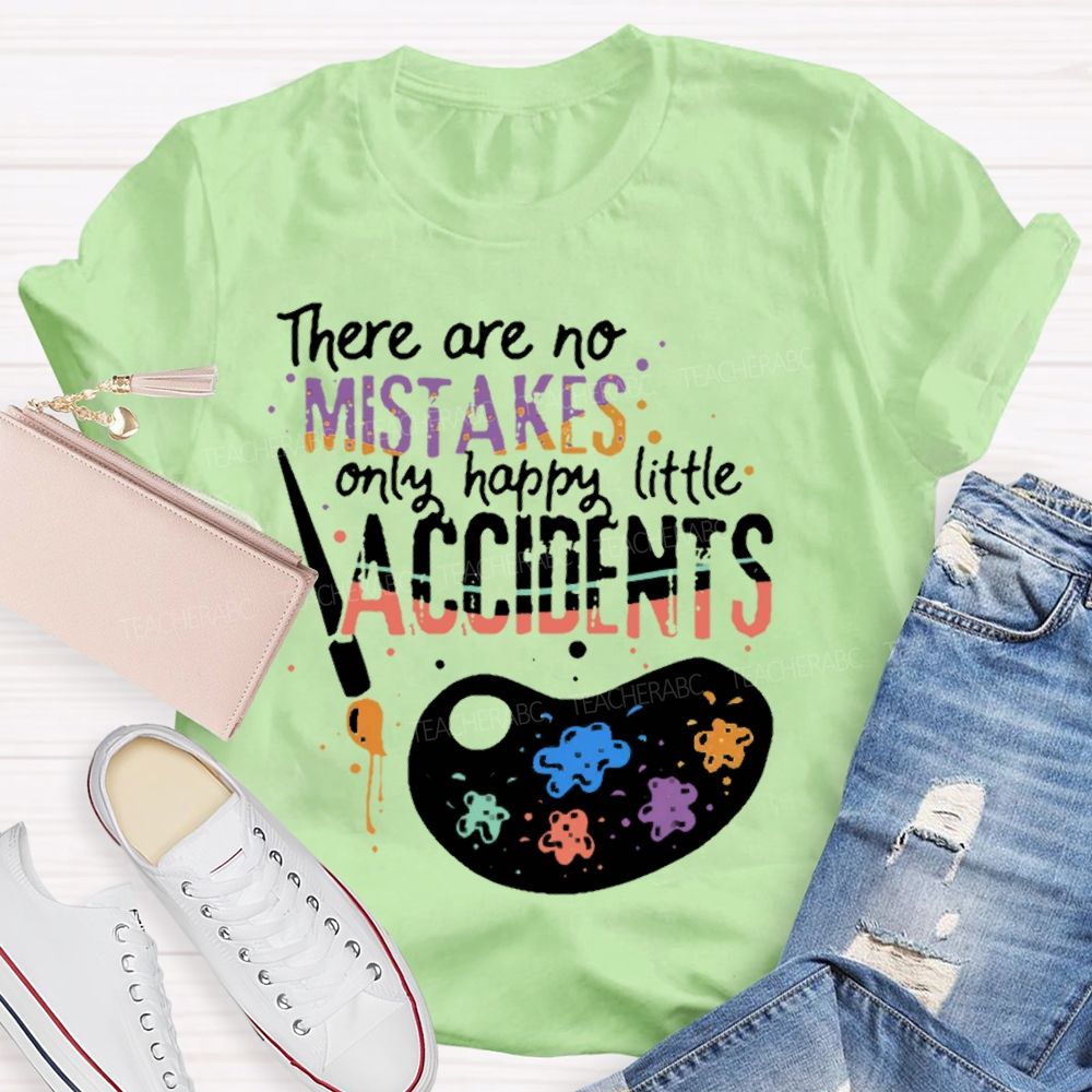 There Are No Mistakes Only Happy Little Accidents Colorful Letters Palette Teacher T-shirt